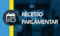 Legislativo entra em recesso parlamentar e sessões serão retomadas em agosto